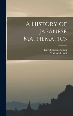 A History of Japanese Mathematics - David Eugene Smith, Yoshio Mikami