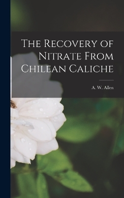 The Recovery of Nitrate From Chilean Caliche - A W Allen