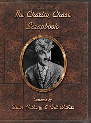 The Charley Chase Scrapbook (hardback) - Brian Anthony, Bill Walker