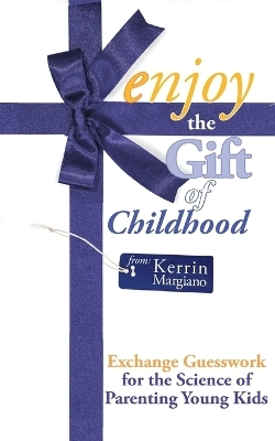 Enjoy the Gift of Childhood - Kerrin Margiano