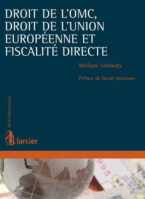 Droit de l'OMC, droit de l'Union européenne et fiscalité directe - Marilyne Sadowsky