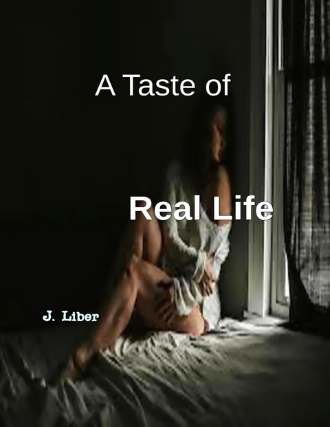 A Taste of Real Life -  J. Liber