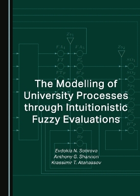 The Modelling of University Processes through Intuitionistic Fuzzy Evaluations - Evdokia N. Sotirova, Anthony G. Shannon, Krassimir T. Atanassov