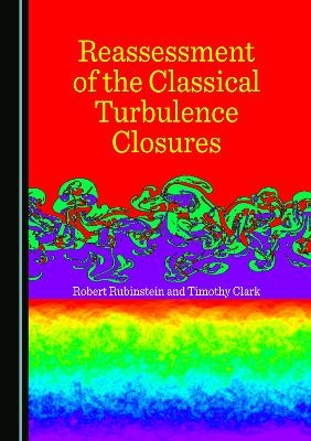 Reassessment of the Classical Turbulence Closures - Robert Rubinstein, Timothy Clark