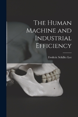 The Human Machine and Industrial Efficiency - Frederic Schiller Lee