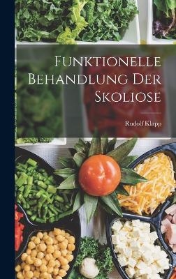 Funktionelle Behandlung Der Skoliose - Rudolf Klapp