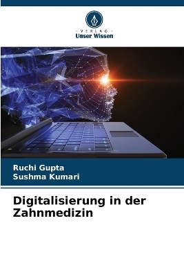Digitalisierung in der Zahnmedizin - Ruchi Gupta, Sushma Kumari