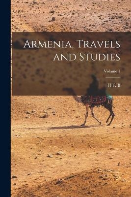 Armenia, Travels and Studies; Volume 1 - H F B 1862-1913 Lynch