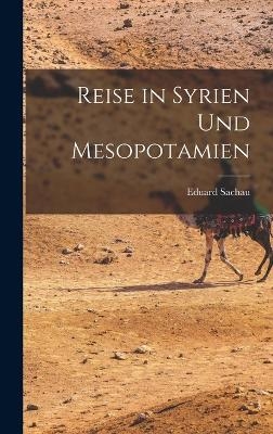 Reise in Syrien Und Mesopotamien - Eduard Sachau