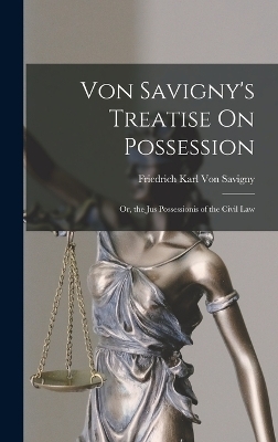 Von Savigny's Treatise On Possession - Friedrich Karl Von Savigny