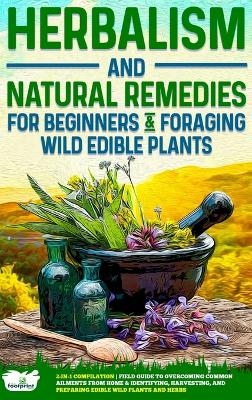 Herbalism and Natural Remedies for Beginners & Foraging Wild Edible Plants - Small Footprint Press