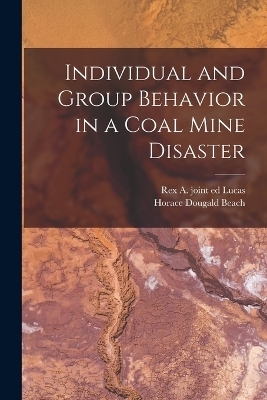 Individual and Group Behavior in a Coal Mine Disaster - Horace Dougald Beach, Rex A Joint Ed Lucas