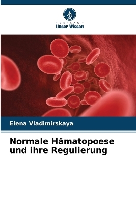 Normale Hämatopoese und ihre Regulierung - Elena Vladimirskaya