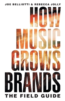 How Music Grows Brands - Joe Belliotti, Rebecca Jolly