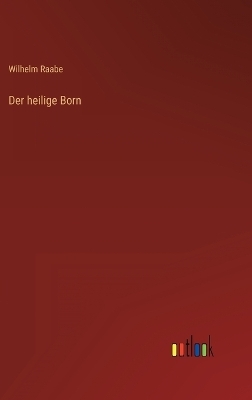 Der heilige Born - Wilhelm Raabe