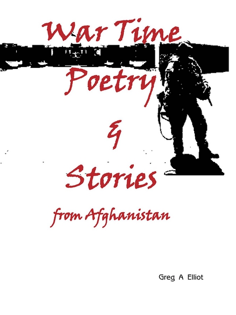 War Time Poetry & Stories : from Afghanistan -  Greg Elliot