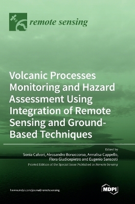 Volcanic Processes Monitoring and Hazard Assessment Using Integration of Remote Sensing and Ground-Based Techniques