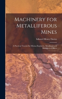 Machinery for Metalliferous Mines - Edward Henry Davies