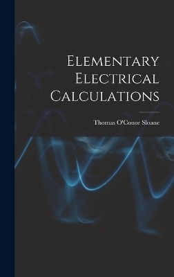 Elementary Electrical Calculations - Thomas O'Conor Sloane