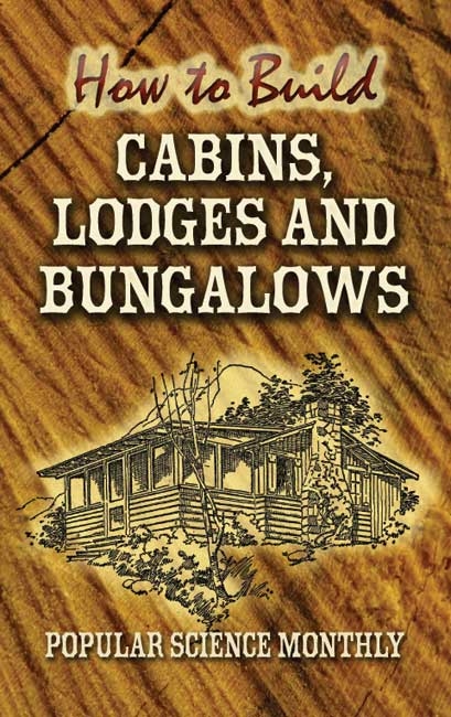 How to Build Cabins, Lodges and Bungalows -  Popular Science Monthly