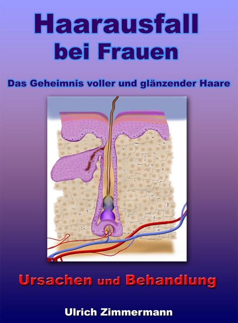 Haarausfall bei Frauen - Ursachen und Behandlung - Das Geheimnis voller und glänzender Haare - Ulrich Zimmermann