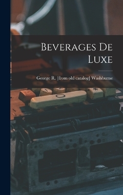 Beverages de Luxe - George R Washburne