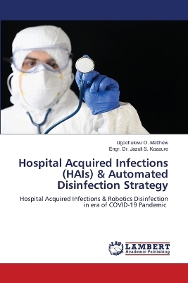Hospital Acquired Infections (HAIs) & Automated Disinfection Strategy - Ugochukwu O Matthew, Dr Engr Jazuli S Kazaure
