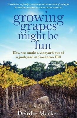 Growing Grapes Might be Fun - Deirdre Macken