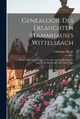 Genealogie Des Erlauchten Stammhauses Wittelsbach - Christian Häutle