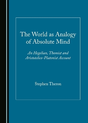 The World as Analogy of Absolute Mind - Stephen Theron