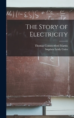 The Story of Electricity - Thomas Commerford Martin, Stephen Leidy Coles