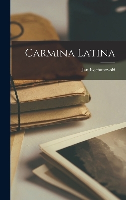 Carmina Latina - Jan Kochanowski
