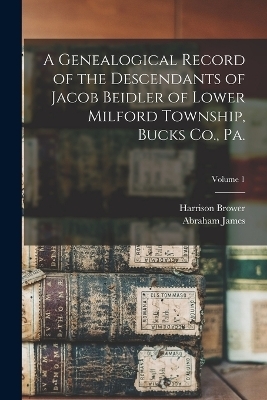A Genealogical Record of the Descendants of Jacob Beidler of Lower Milford Township, Bucks Co., Pa.; Volume 1 - Abraham James 1849- Fretz, Harrison Brower 1840- Garner