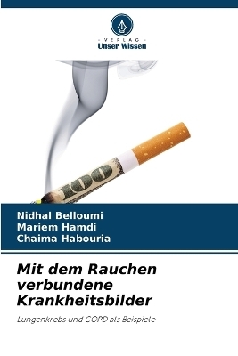 Mit dem Rauchen verbundene Krankheitsbilder - Nidhal Belloumi, Mariem Hamdi, Chaima Habouria