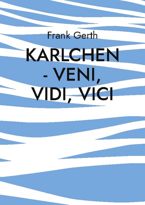 Karlchen - Veni, Vidi, Vici - Frank Gerth