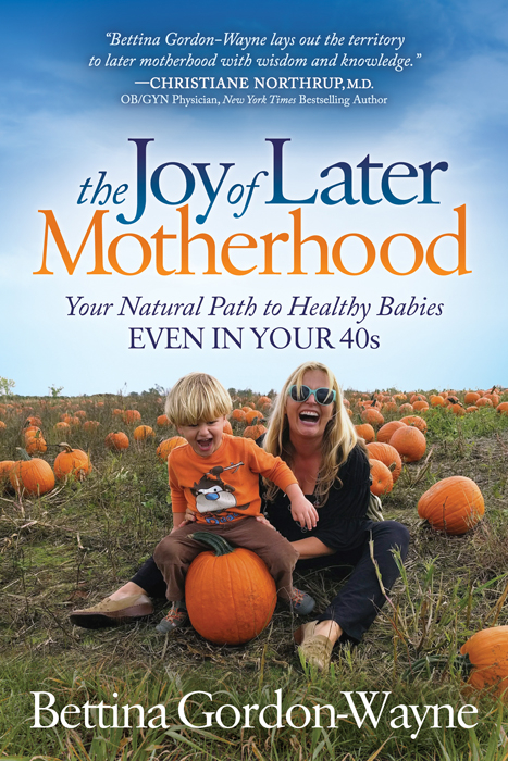 Joy of Later Motherhood -  Bettina Gordon-Wayne