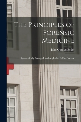 The Principles of Forensic Medicine - John Gordon Smith