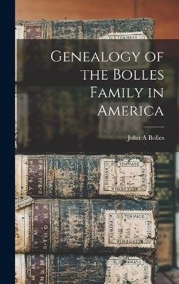 Genealogy of the Bolles Family in America - John A Bolles