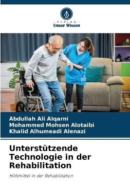 Unterstützende Technologie in der Rehabilitation - Abdullah Ali Alqarni, Mohammed Mohsen Alotaibi, Khalid Alhumeadi Alenazi