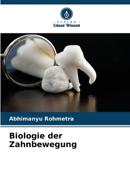 Biologie der Zahnbewegung - Abhimanyu Rohmetra, Ankita Jaiswal, Ishita Gupta