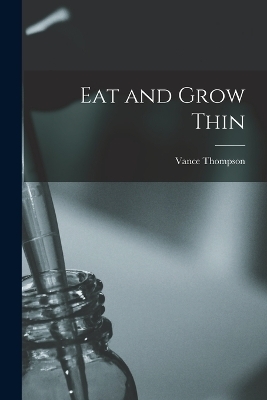 Eat and Grow Thin - Vance Thompson