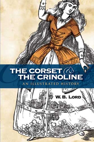 Corset and the Crinoline -  W. B. Lord