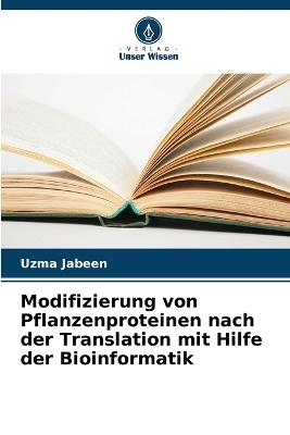 Modifizierung von Pflanzenproteinen nach der Translation mit Hilfe der Bioinformatik - Uzma Jabeen