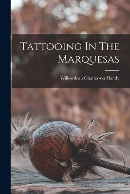 Tattooing In The Marquesas - Willowdean Chatterson Handy