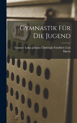 Gymnastik für die Jugend - Gustave Christoph Friedrich Guts Muths