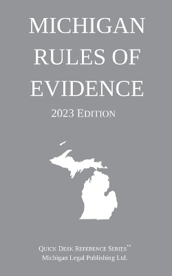 Michigan Rules of Evidence; 2023 Edition -  Michigan Legal Publishing Ltd