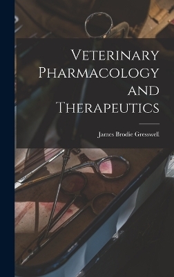 Veterinary Pharmacology and Therapeutics - James Brodie Gresswell