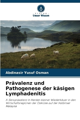 Prävalenz und Pathogenese der käsigen Lymphadenitis - Abdinasir Yusuf Osman