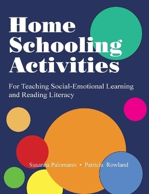 Home Schooling Activities For Teaching Social-Emotional Learning and Reading Literacy - Susanna Palomares, Trish Rowland