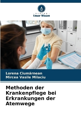 Methoden der Krankenpflege bei Erkrankungen der Atemwege - Lorena Ciumărnean, Mircea Vasile Milaciu